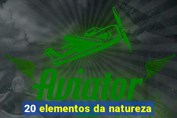 20 elementos da natureza